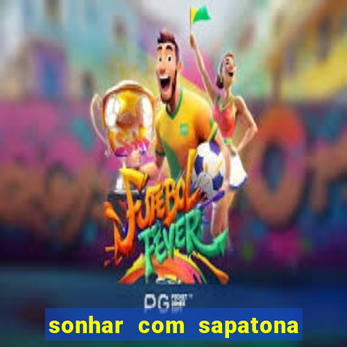 sonhar com sapatona jogo do bicho